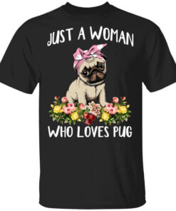 Pug Lovers Just A Woman Who Loves Pug T Shirts Hoodies Long Sleeve 1
