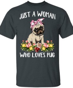 Pug Lovers Just A Woman Who Loves Pug T-Shirts, Hoodies, Long Sleeve 1 Pug Lovers Just A Woman Who Loves Pug T Shirts Hoodies Long Sleeve 10