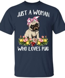 Pug Lovers Just A Woman Who Loves Pug T-Shirts, Hoodies, Long Sleeve 2 Pug Lovers Just A Woman Who Loves Pug T Shirts Hoodies Long Sleeve 11