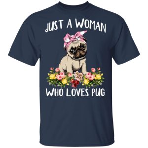 Pug Lovers Just A Woman Who Loves Pug T Shirts Hoodies Long Sleeve 11