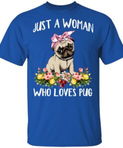 Pug Lovers Just A Woman Who Loves Pug T-Shirts, Hoodies, Long Sleeve 3 Pug Lovers Just A Woman Who Loves Pug T Shirts Hoodies Long Sleeve 12