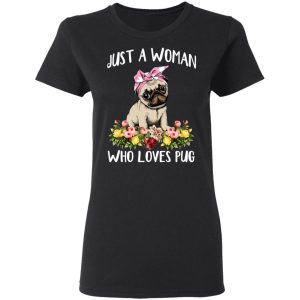 Pug Lovers Just A Woman Who Loves Pug T Shirts Hoodies Long Sleeve 13