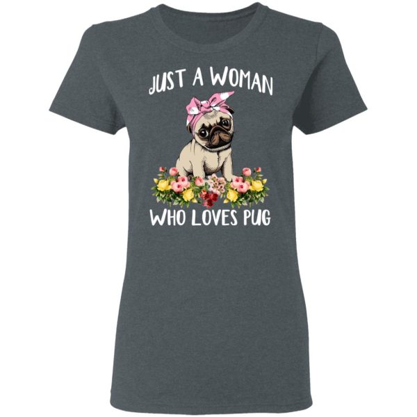 Pug Lovers Just A Woman Who Loves Pug T-Shirts, Hoodies, Long Sleeve