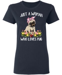 Pug Lovers Just A Woman Who Loves Pug T-Shirts, Hoodies, Long Sleeve 6 Pug Lovers Just A Woman Who Loves Pug T Shirts Hoodies Long Sleeve 3