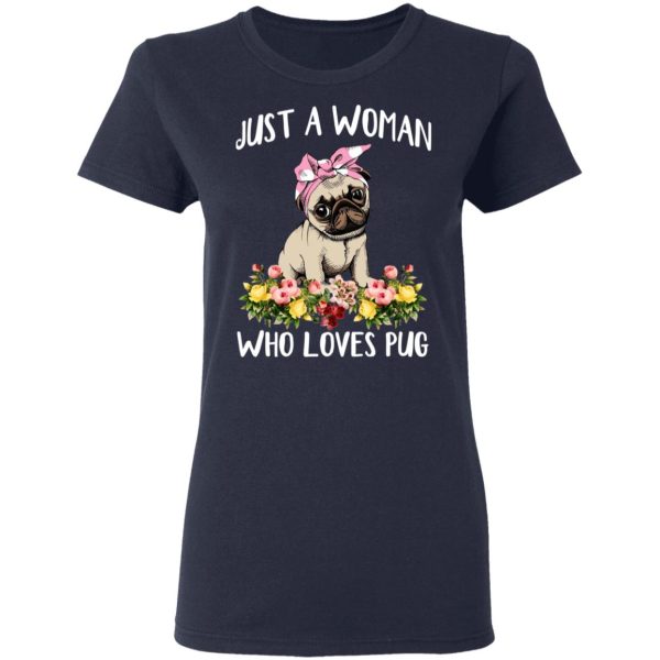 Pug Lovers Just A Woman Who Loves Pug T-Shirts, Hoodies, Long Sleeve