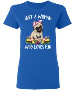 Pug Lovers Just A Woman Who Loves Pug T-Shirts, Hoodies, Long Sleeve 7 Pug Lovers Just A Woman Who Loves Pug T Shirts Hoodies Long Sleeve 4