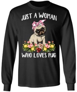Pug Lovers Just A Woman Who Loves Pug T-Shirts, Hoodies, Long Sleeve 8 Pug Lovers Just A Woman Who Loves Pug T Shirts Hoodies Long Sleeve 5