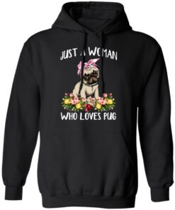 Pug Lovers Just A Woman Who Loves Pug T-Shirts, Hoodies, Long Sleeve 9 Pug Lovers Just A Woman Who Loves Pug T Shirts Hoodies Long Sleeve 6