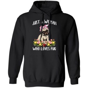 Pug Lovers Just A Woman Who Loves Pug T Shirts Hoodies Long Sleeve 6