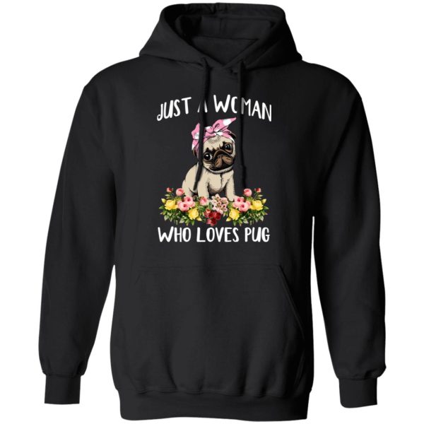 Pug Lovers Just A Woman Who Loves Pug T-Shirts, Hoodies, Long Sleeve