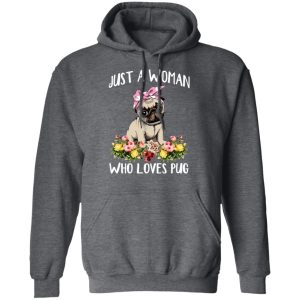 Pug Lovers Just A Woman Who Loves Pug T Shirts Hoodies Long Sleeve 8