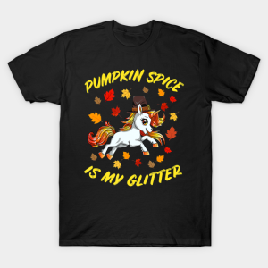 Pumpkin Spice Is My Glitter Funny Unicorn Thanksgiving T-Shirt