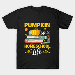 Pumpkin Spice and Homeschool Life Funny T shirt 1