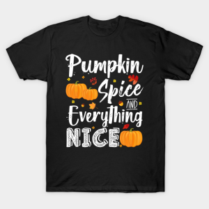 Pumpkin spice and everything nice fall T shirt 1