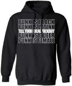 Punk Is Black Punk Is Latinx Tell Your Local Fuckboy Funk Is Queer Punk Is Female T Shirts Hoodies Long Sleeve 6