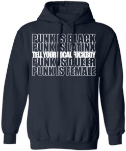 Punk Is Black Punk Is Latinx Tell Your Local Fuckboy Funk Is Queer Punk Is Female T Shirts Hoodies Long Sleeve 7