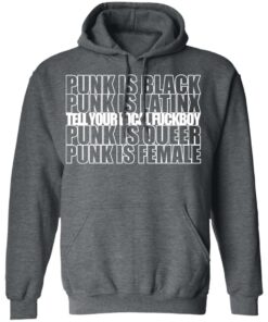 Punk Is Black Punk Is Latinx Tell Your Local Fuckboy Funk Is Queer Punk Is Female T Shirts Hoodies Long Sleeve 8