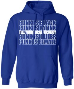 Punk Is Black Punk Is Latinx Tell Your Local Fuckboy Funk Is Queer Punk Is Female T Shirts Hoodies Long Sleeve 9