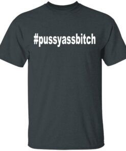 Pussyassbitch Shirt 10