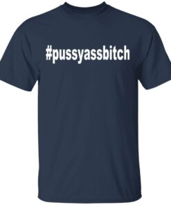 Pussyassbitch Shirt 11