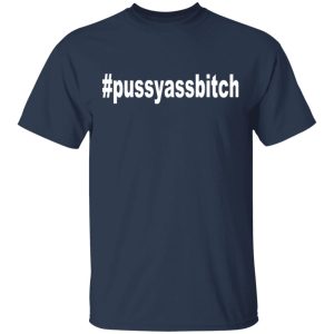 Pussyassbitch Shirt 11