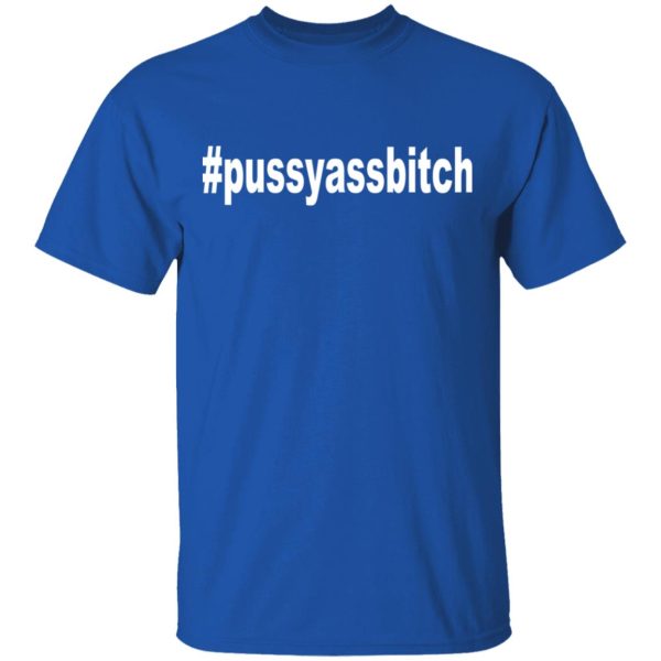 #Pussyassbitch Shirt