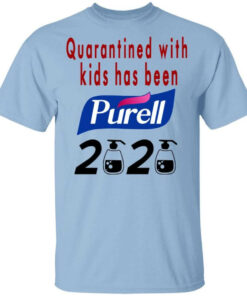 Quarantined With Kids Has Been Purell 2020 T Shirts Hoodies Long Sleeve 1