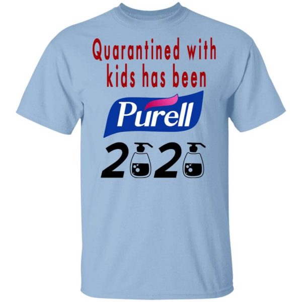 Quarantined With Kids Has Been Purell 2020 T-Shirts, Hoodies, Long Sleeve