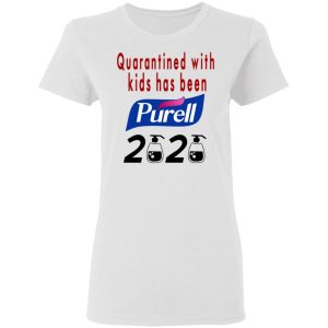 Quarantined With Kids Has Been Purell 2020 T Shirts Hoodies Long Sleeve 11