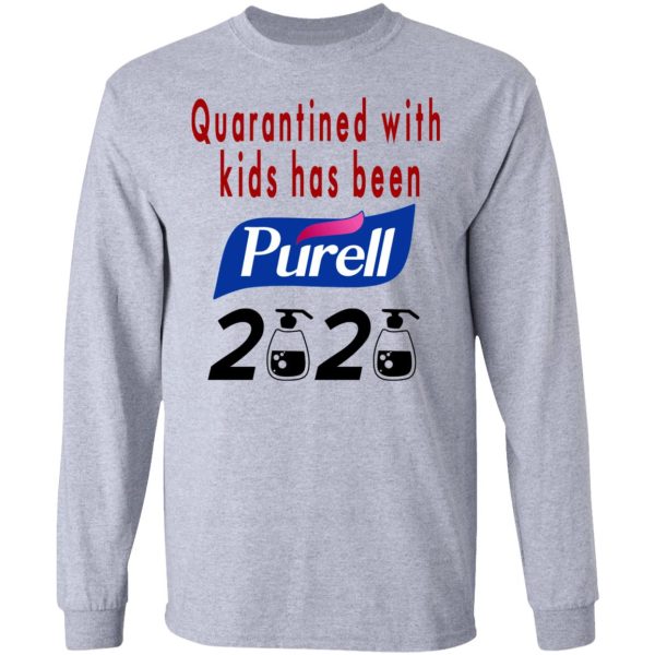 Quarantined With Kids Has Been Purell 2020 T-Shirts, Hoodies, Long Sleeve