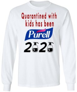 Quarantined With Kids Has Been Purell 2020 T Shirts Hoodies Long Sleeve 3