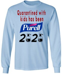 Quarantined With Kids Has Been Purell 2020 T Shirts Hoodies Long Sleeve 4