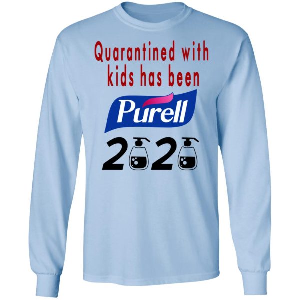 Quarantined With Kids Has Been Purell 2020 T-Shirts, Hoodies, Long Sleeve