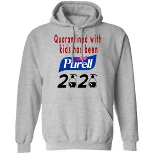 Quarantined With Kids Has Been Purell 2020 T Shirts Hoodies Long Sleeve 5