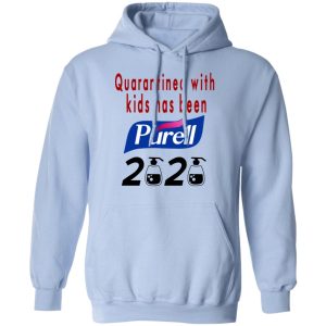 Quarantined With Kids Has Been Purell 2020 T Shirts Hoodies Long Sleeve 7