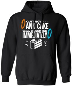 Quit Now And Cake Will Be Served Immediately T-Shirts, Hoodies, Long Sleeve 9 Quit Now And Cake Will Be Served Immediately T Shirts Hoodies Long Sleeve 6