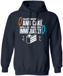 Quit Now And Cake Will Be Served Immediately T-Shirts, Hoodies, Long Sleeve 10 Quit Now And Cake Will Be Served Immediately T Shirts Hoodies Long Sleeve 7