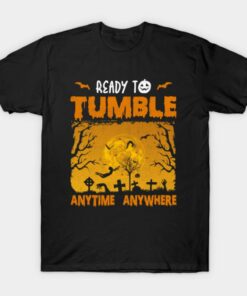 Ready To Tumble Anytime Anywhere T Shirt 1
