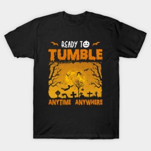 Ready To Tumble Anytime Anywhere T Shirt 1