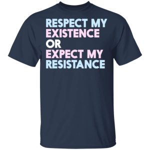 Respect My Existence Or Expect My Resistance T-Shirts, Hoodies, Long Sleeve