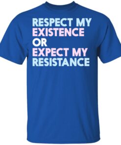 Respect My Existence Or Expect My Resistance T-Shirts, Hoodies, Long Sleeve 2 Respect My Existence Or Expect My Resistance T Shirts Hoodies Long Sleeve 11