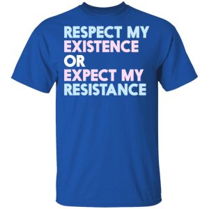 Respect My Existence Or Expect My Resistance T Shirts Hoodies Long Sleeve 11