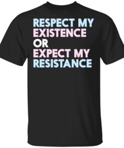 Respect My Existence Or Expect My Resistance T-Shirts, Hoodies, Long Sleeve 3 Respect My Existence Or Expect My Resistance T Shirts Hoodies Long Sleeve 12