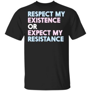 Respect My Existence Or Expect My Resistance T Shirts Hoodies Long Sleeve 12