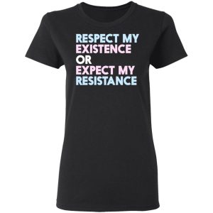 Respect My Existence Or Expect My Resistance T Shirts Hoodies Long Sleeve 13