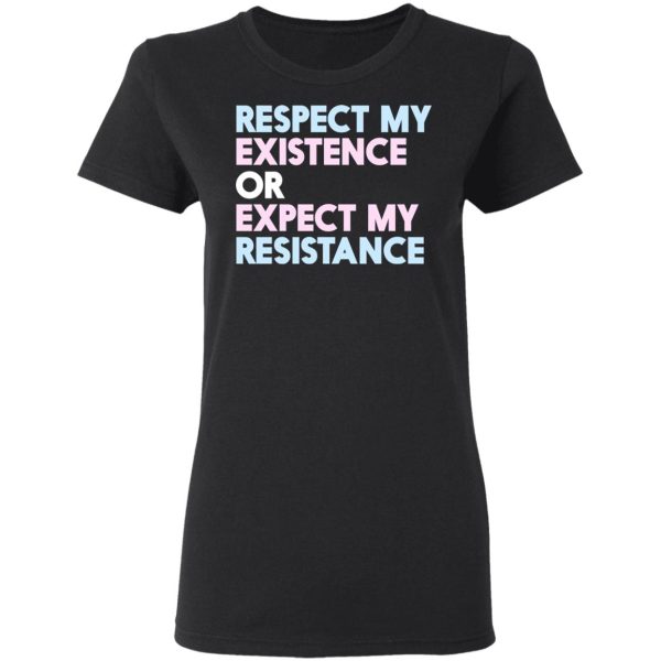 Respect My Existence Or Expect My Resistance T-Shirts, Hoodies, Long Sleeve