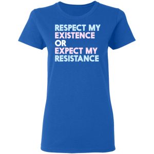 Respect My Existence Or Expect My Resistance T Shirts Hoodies Long Sleeve 4