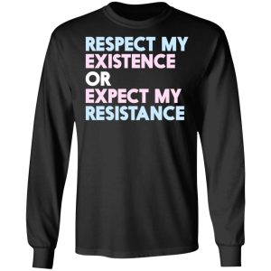 Respect My Existence Or Expect My Resistance T Shirts Hoodies Long Sleeve 5