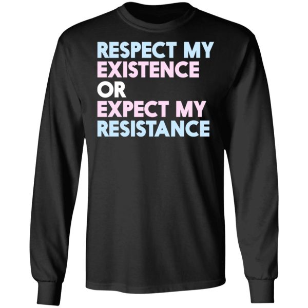 Respect My Existence Or Expect My Resistance T-Shirts, Hoodies, Long Sleeve