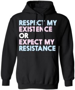 Respect My Existence Or Expect My Resistance T-Shirts, Hoodies, Long Sleeve 9 Respect My Existence Or Expect My Resistance T Shirts Hoodies Long Sleeve 6
